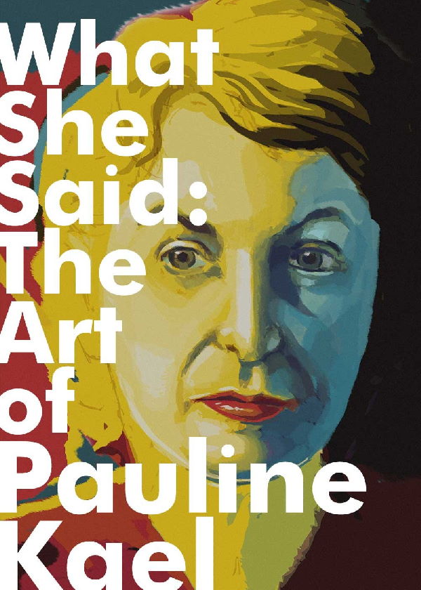 What She Said: The Art of Pauline Kael