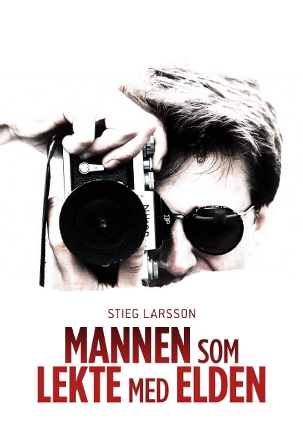 Stieg Larsson - mannen som lekte med ilden